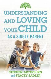 Icon image Understanding and Loving Your Child As a Single Parent