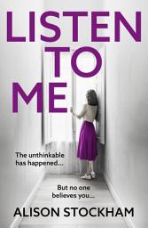 Icon image Listen to Me: The BRAND NEW unputdownable domestic thriller from Alison Stockham for 2026