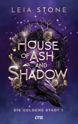 Icon image House of Ash and Shadow - Die goldene Stadt 1: Grumpy x Sunshine trifft auf süchtigmachende Fae-Romantasy ab 14 - für Fans von Holly Black & Sarah J. Maas