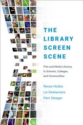 Icon image The Library Screen Scene: Film and Media Literacy in Schools, Colleges, and Communities