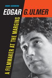 Icon image Edgar G. Ulmer: A Filmmaker at the Margins