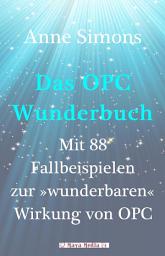 Icon image Das OPC-Wunderbuch: Mit 88 Fallbeispielen zur „wunderbaren“ Wirkung von OPC