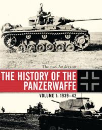 Icon image The History of the Panzerwaffe: Volume 1: 193942