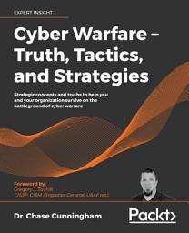 Icon image Cyber Warfare – Truth, Tactics, and Strategies: Strategic concepts and truths to help you and your organization survive on the battleground of cyber warfare