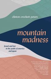 Icon image Mountain Madness: Found and Lost in the Peaks of America and Japan
