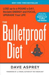 Icon image The Bulletproof Diet: Lose Up to a Pound a Day, Reclaim Energy and Focus, Upgrade Your Life