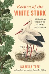 Icon image Return of the White Stork: Restoring an Iconic Symbol of Rebirth