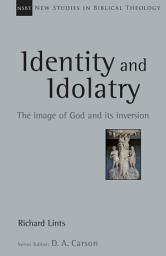 Icon image Identity and Idolatry: The Image of God and Its Inversion