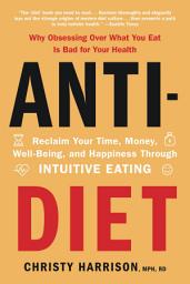 Icon image Anti-Diet: Reclaim Your Time, Money, Well-Being, and Happiness Through Intuitive Eating