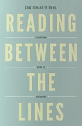 Icon image Reading Between the Lines: A Christian Guide to Literature
