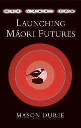 Icon image Nga Kahui Pou: Launching Maori Futures