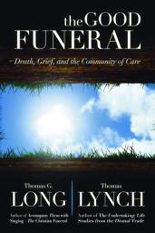 Icon image The Good Funeral: Death, Grief, and the Community of Care