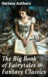 Icon image The Big Book of Fairytales & Fantasy Classics: Grimm and Anderson Fairytales, Peter Pan, The Princess and the Goblin, The Wonderful Wizard of Oz...