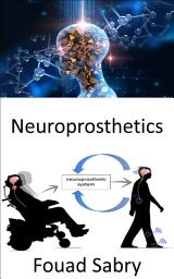 Icon image Neuroprosthetics: Replacement of nervous system-affected motor, sensory, or cognitive functions with new ones
