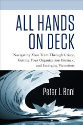 Icon image All Hands on Deck: Navigating Your Team Through Crises, Getting Your Organization Unstuck, and Emerging Victorious