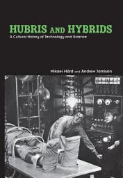Icon image Hubris and Hybrids: A Cultural History of Technology and Science