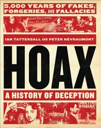 Icon image Hoax: A History of Deception: 5,000 Years of Fakes, Forgeries, and Fallacies