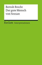 Icon image Interpretation. Bertolt Brecht: Der gute Mensch von Sezuan: Reclam Interpretation