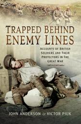 Icon image Trapped Behind Enemy Lines: Accounts of British Soldiers and Their Protectors in the Great War