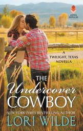 Icon image The Undercover Cowboy: A Twilight, Texas Novella
