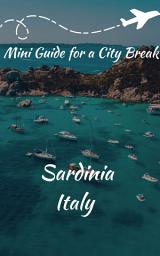 Icon image Discover Sardinia: A 5-Day Break Guide: The Perfect Short Escape with Beaches, Culture & Insider Tips