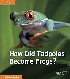 Icon image How Did Tadpoles Become Frogs?