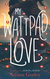 Icon image My wattpad love - Par l'autrice de "A travers ma fenêtre"