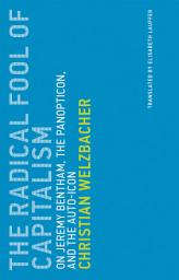 Icon image The Radical Fool of Capitalism: On Jeremy Bentham, the Panopticon, and the Auto-Icon