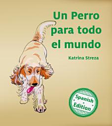 Icon image Un perro para todo el mundo: (A Dog for Everyone)