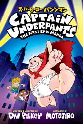 Icon image Captain Underpants: The First Epic Manga (From the Creator of Dog Man)