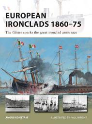 Icon image European Ironclads 1860–75: The Gloire sparks the great ironclad arms race