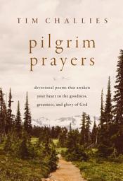 Icon image Pilgrim Prayers: Devotional Poems That Awaken Your Heart to the Goodness, Greatness, and Glory of God