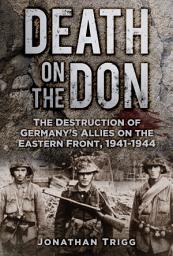 Icon image Death on the Don: The Destruction of Germany's Allies on the Eastern Front 1941-44