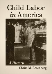 Icon image Child Labor in America: A History