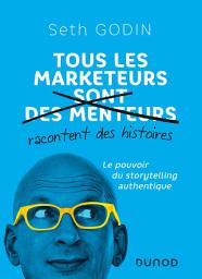Icon image Tous les marketeurs racontent des histoires: Le pouvoir du storytelling authentique