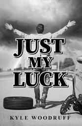 Icon image Just My Luck: A Humorous Account of Life's Absurdities