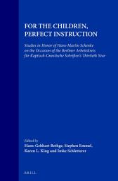 Icon image For the Children, Perfect Instruction: Studies in Honor of Hans-Martin Schenke on the Occasion of the Berliner Arbeitskreis für koptisch-gnostische Schriften’s Thirtieth Year