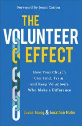Icon image The Volunteer Effect: How Your Church Can Find, Train, and Keep Volunteers Who Make a Difference