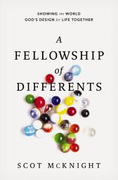 Icon image A Fellowship of Differents: Showing the World God's Design for Life Together