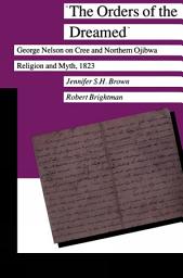Icon image The Orders of the Dreamed: George Nelson on Cree and Northern Ojibwa Religion and Myth, 1823