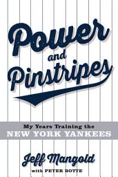 Icon image Power and Pinstripes: My Years Training the New York Yankees