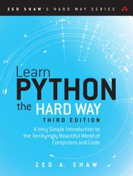 Icon image Learn Python the Hard Way: A Very Simple Introduction to the Terrifyingly Beautiful World of Computers and Code, Edition 3