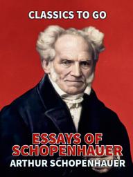 Icon image Essays of Schopenhauer: Restored Classics to Go Edition
