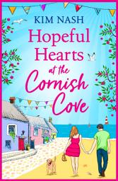 Icon image Hopeful Hearts at the Cornish Cove: The feel-good, romantic read from Kim Nash