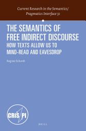 Icon image The Semantics of Free Indirect Discourse: How Texts Allow Us to Mind-read and Eavesdrop