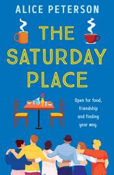 Icon image The Saturday Place: Open for food, friendship and finding your way -- the BRAND NEW tender and uplifting novel