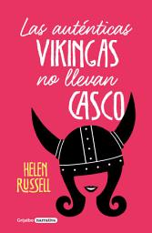 Icon image Las auténticas vikingas no llevan casco