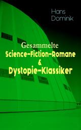 Icon image Gesammelte Science-Fiction-Romane & Dystopie-Klassiker: Die Macht der Drei, Atomgewicht 500, Land aus Feuer und Wasser, Atlantis, Der Brand der Cheopspyramide, Das stählerne Geheimnis...