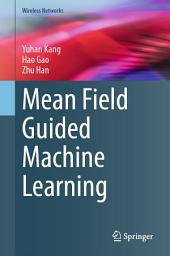 Icon image Mean Field Guided Machine Learning