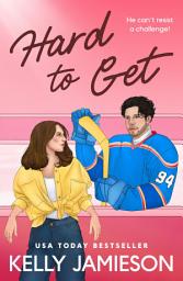 Icon image Hard to Get: The BRAND NEW steamy opposites attract ice hockey romance from USA Today Bestseller Kelly Jamieson for 2026